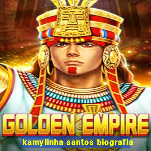 kamylinha santos biografia